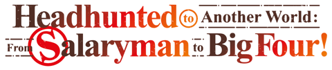 [no PT, AR] Headhunted to Another World: From Salaryman to Big Four!