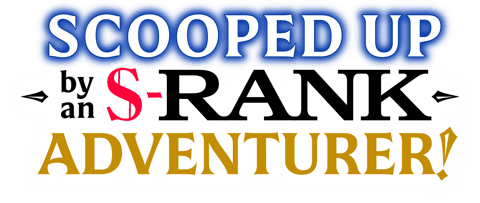 Scooped Up by an S-Rank Adventurer!